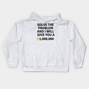 Solve this problem and i will give you $1,000,000 Kids Hoodie